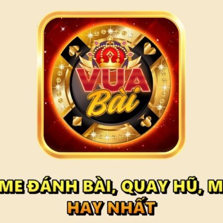 Game vua bai doi thuong 2023 – Thử vận may, tài lộc về tay