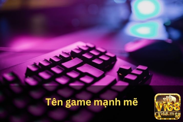 Danh sách tên game hay tiếng anh mạnh mẽ