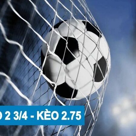 Kèo 2 3/4 là gì? Hướng dẫn chi tiết cách đọc và cược hiệu quả