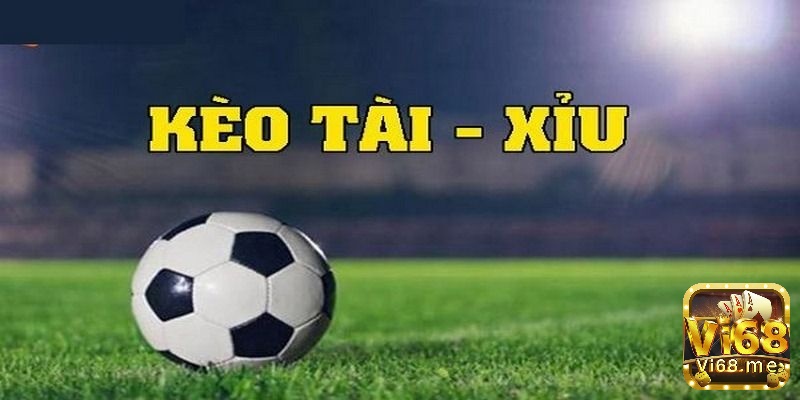Kèo tài xỉu (Over/Under) cá cược đoán tổng số bàn thắng trận đấu cao hơn (Tài) hay thấp hơn (Xỉu) nhà cái đưa ra